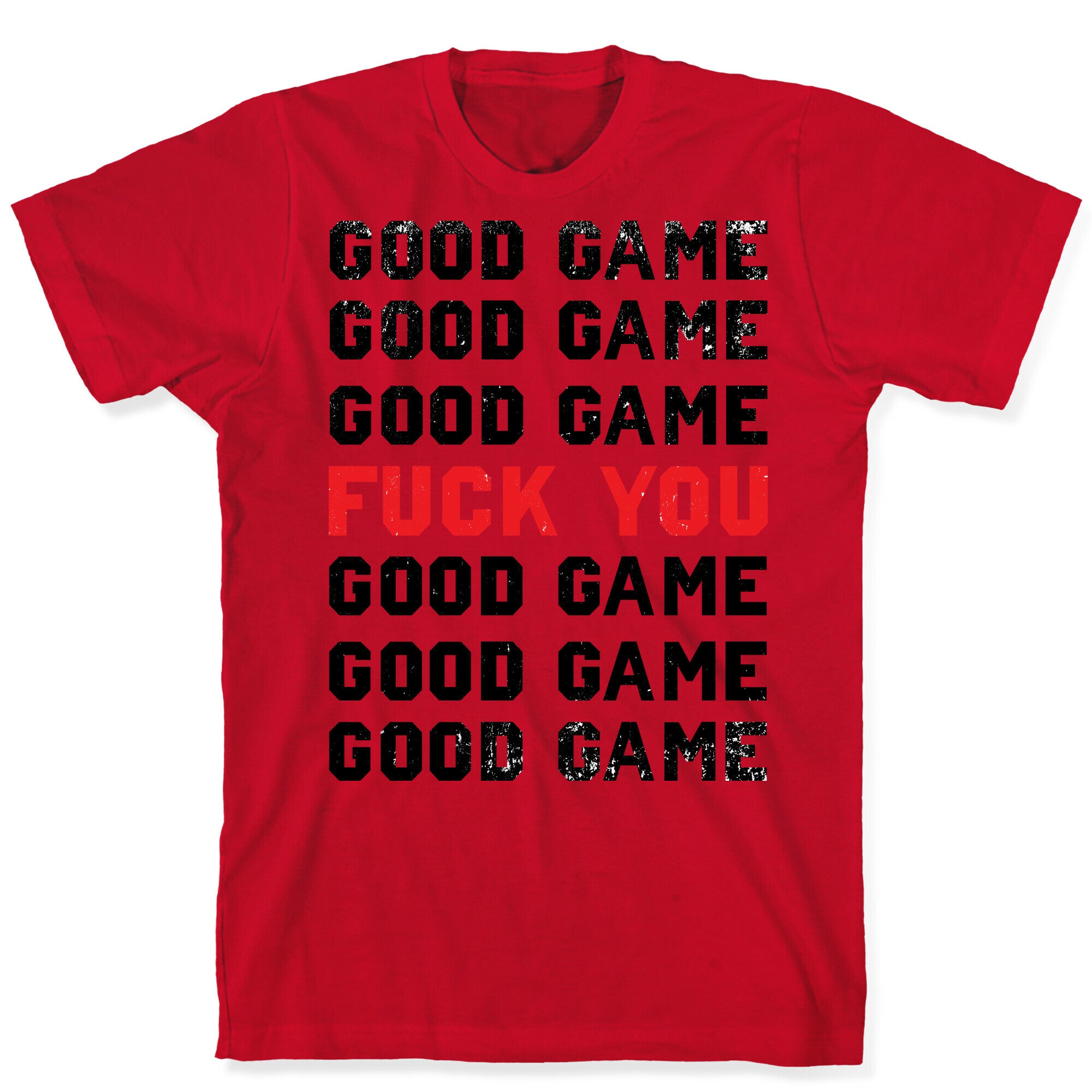 Good Game Good Game Good Game Fuck You Good Game Good Game Good Game T-Shirt